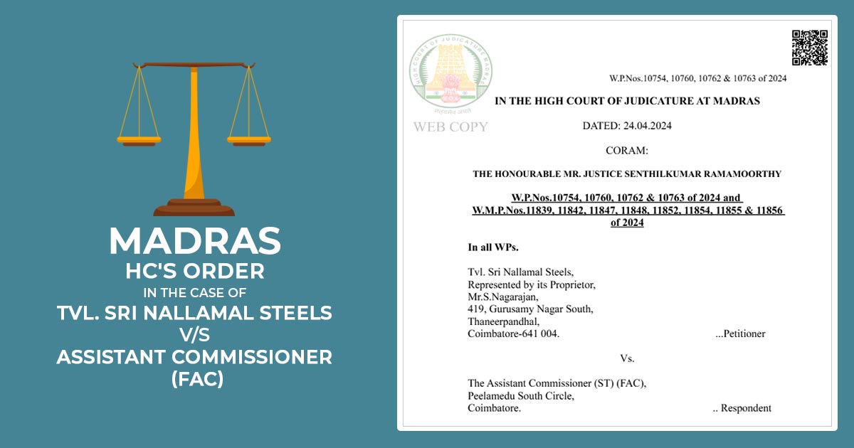 Madras HC's Order In The Case of Tvl. Sri Nallamal Steels V/S Assistant Commissioner (ST) (FAC)