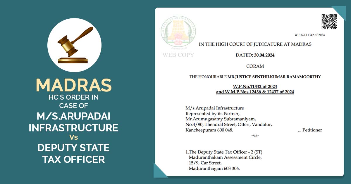 Madras HC's Order In Case of M/s.Arupadai Infrastructure VS Deputy State Tax Officer
