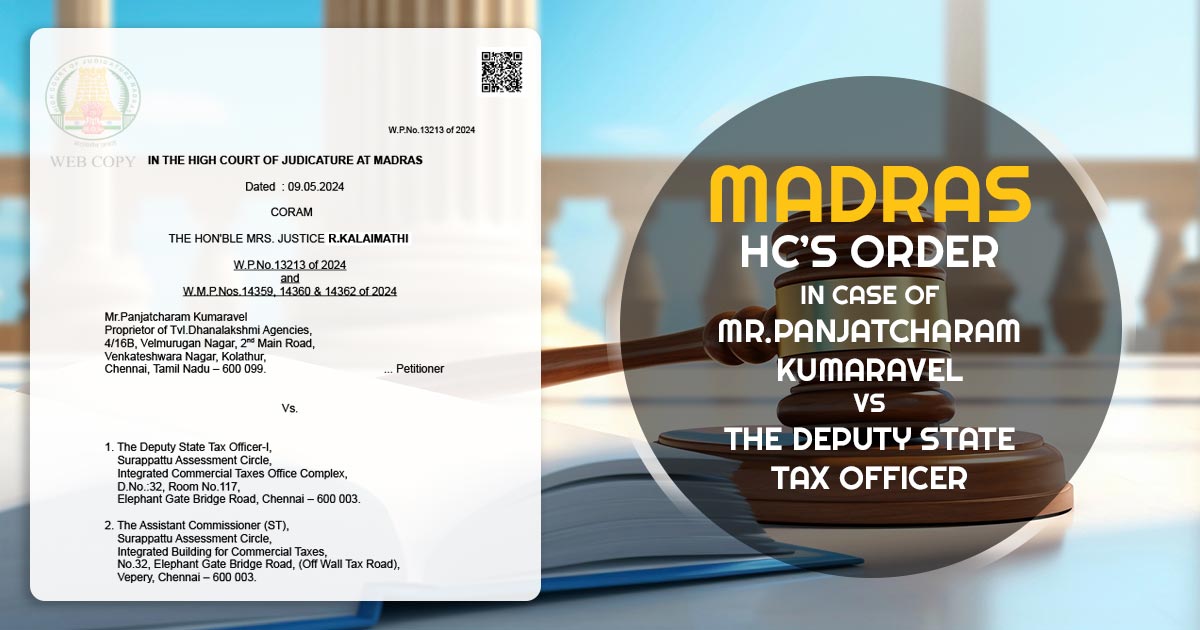 Madras HC’s Order in Case of Mr.Panjatcharam Kumaravel Vs. The Deputy State Tax Officer