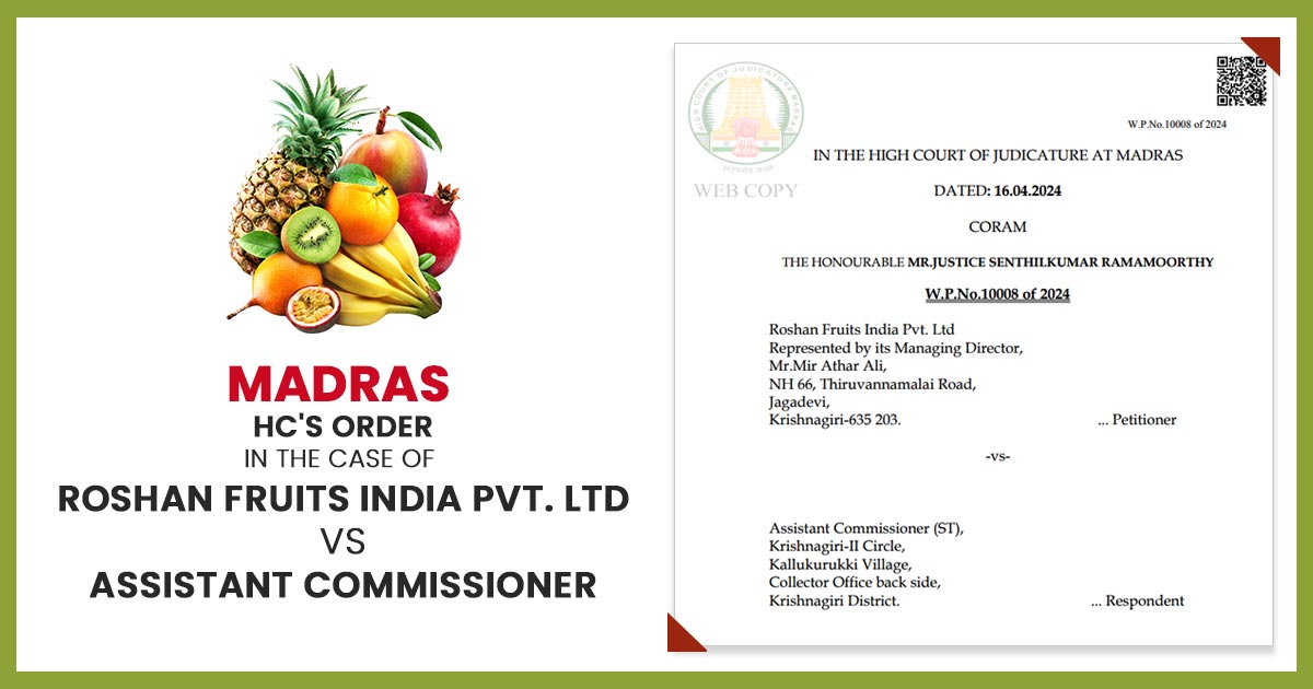 Madras HC's Order In the Case of Roshan Fruits India Pvt. Ltd Vs Assistant Commissioner