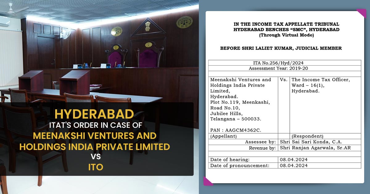 Hyderabad ITAT's Order In Case of Meenakshi Ventures and Holdings India Private Limited Vs ITO