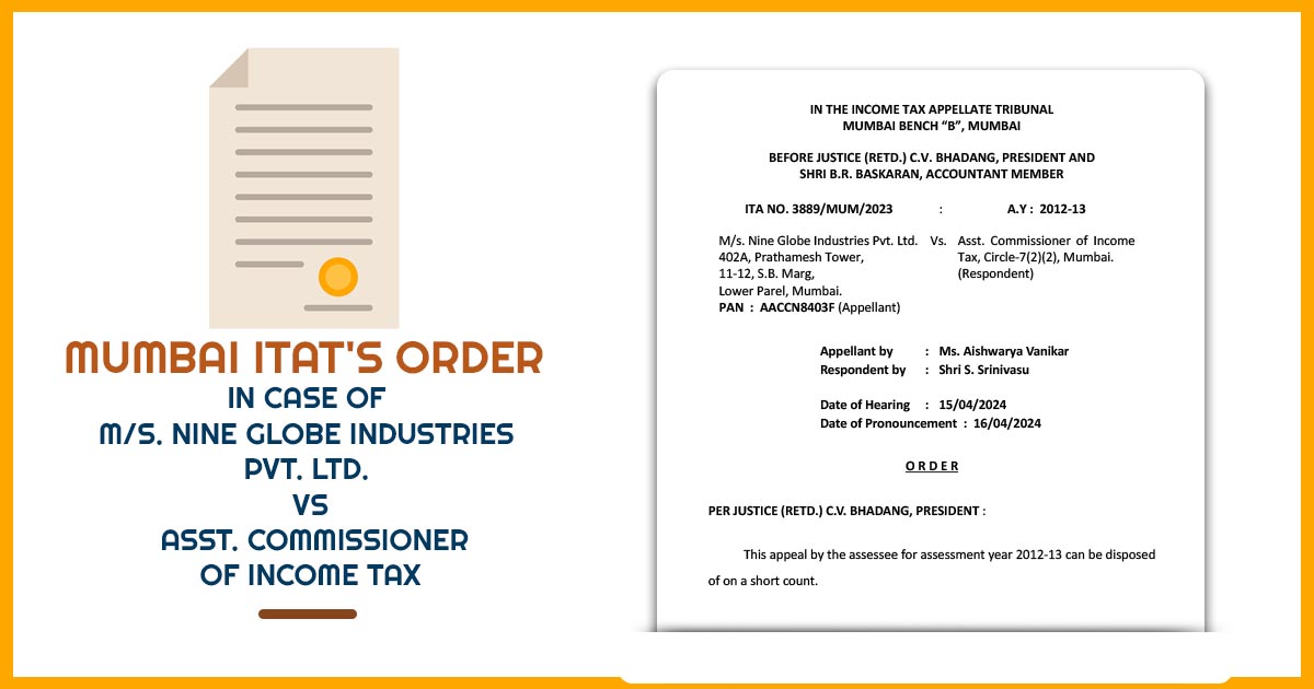 Mumbai ITAT's Order In Case of M/s. Nine Globe Industries Pvt. Ltd. vs Asst. Commissioner of Income Tax