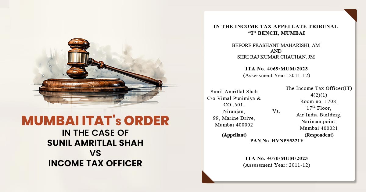Mumbai ITAT's Order In the Case of Sunil Amritlal Shah Vs.Income Tax Officer