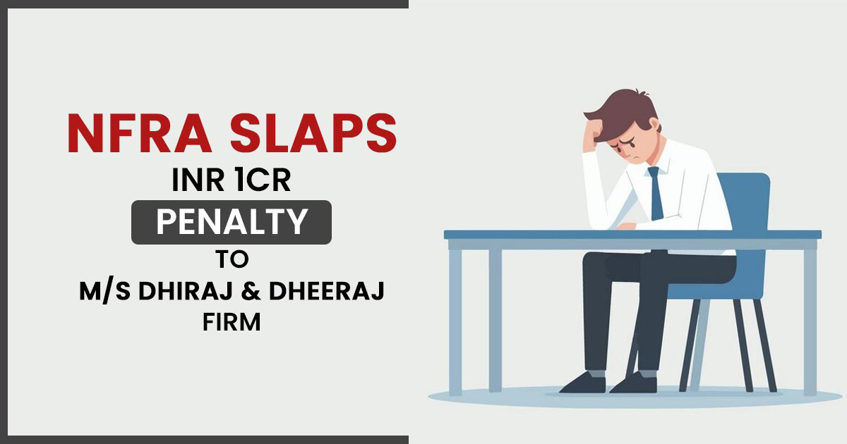 NFRA Slaps INR 1Cr Penalty to M/s Dhiraj & Dheeraj Firm