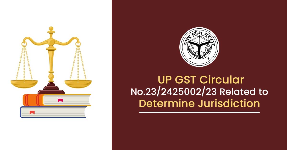 UP GST Circular No.23/2425002/23 Related to Determine Jurisdiction