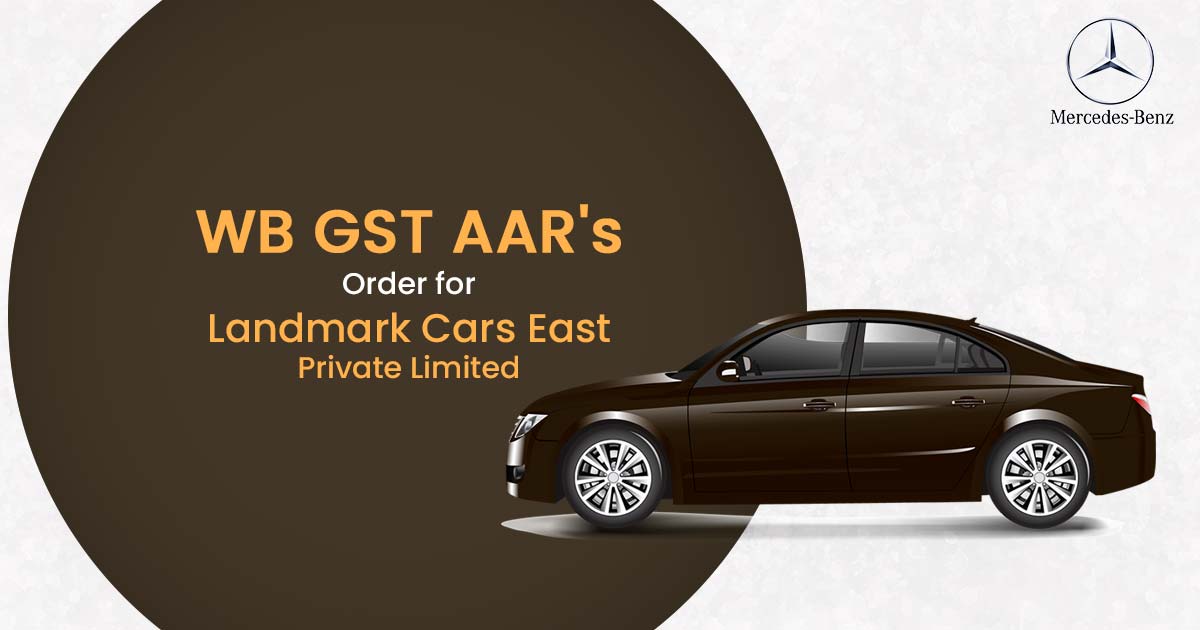 WB GST AAR's Order for Landmark Cars East Private Limited