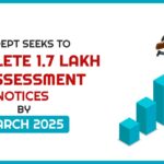 I-T Dept Seeks to Complete 1.7 Lakh Reassessment Notices By March 2025