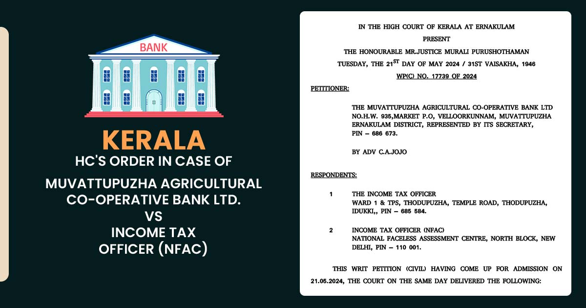 Kerala HC's Order in Case of Muvattupuzha Agricultural Co-Operative Bank Ltd. Vs Income Tax Officer (NFAC)