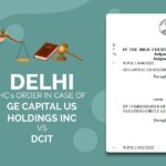 Delhi HC's Order In Case of GE Capital Us Holdings Inc Vs DCIT