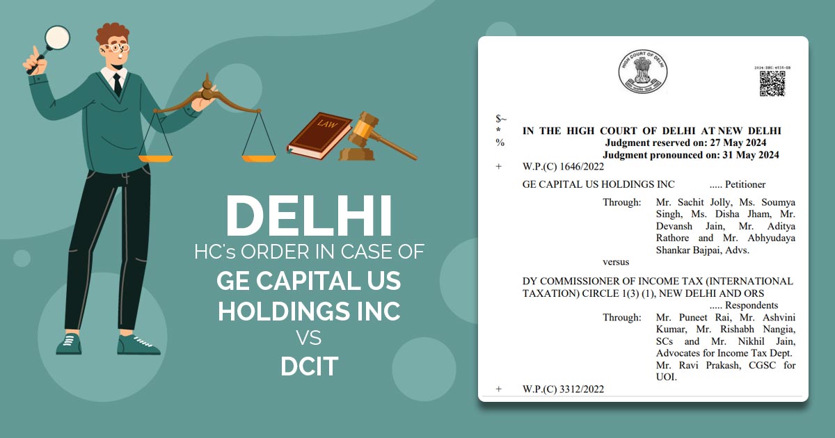 Delhi HC's Order In Case of GE Capital Us Holdings Inc Vs DCIT