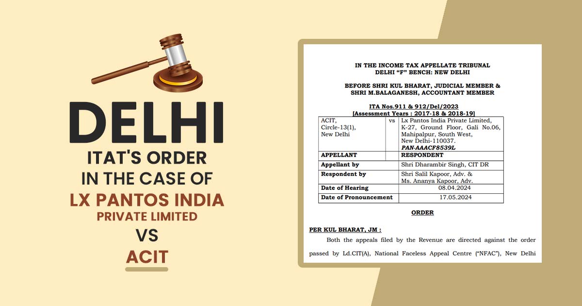 Delhi ITAT's Order In the Case of Lx Pantos India Private Limited Vs ACIT