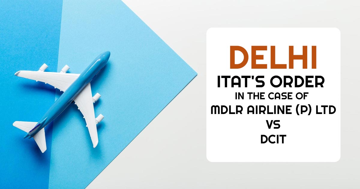 Delhi ITAT's Order In the Case of MDLR Airline (P) Ltd Vs DCIT