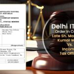 Delhi ITAT’s Order In Case of Late Sh. Mahender Kumar Mittal Vs. Income Tax Officer