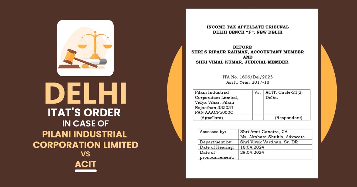 Delhi ITAT's Order in Case of Pilani Industrial Corporation Limited Vs ACIT