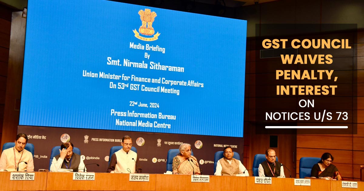 GST Council Waives Penalty, Interest on Notices U/S 73