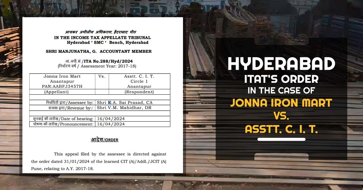Hyderabad ITAT's Order In the Case of Jonna Iron Mart Vs. Asstt. C. I. T.