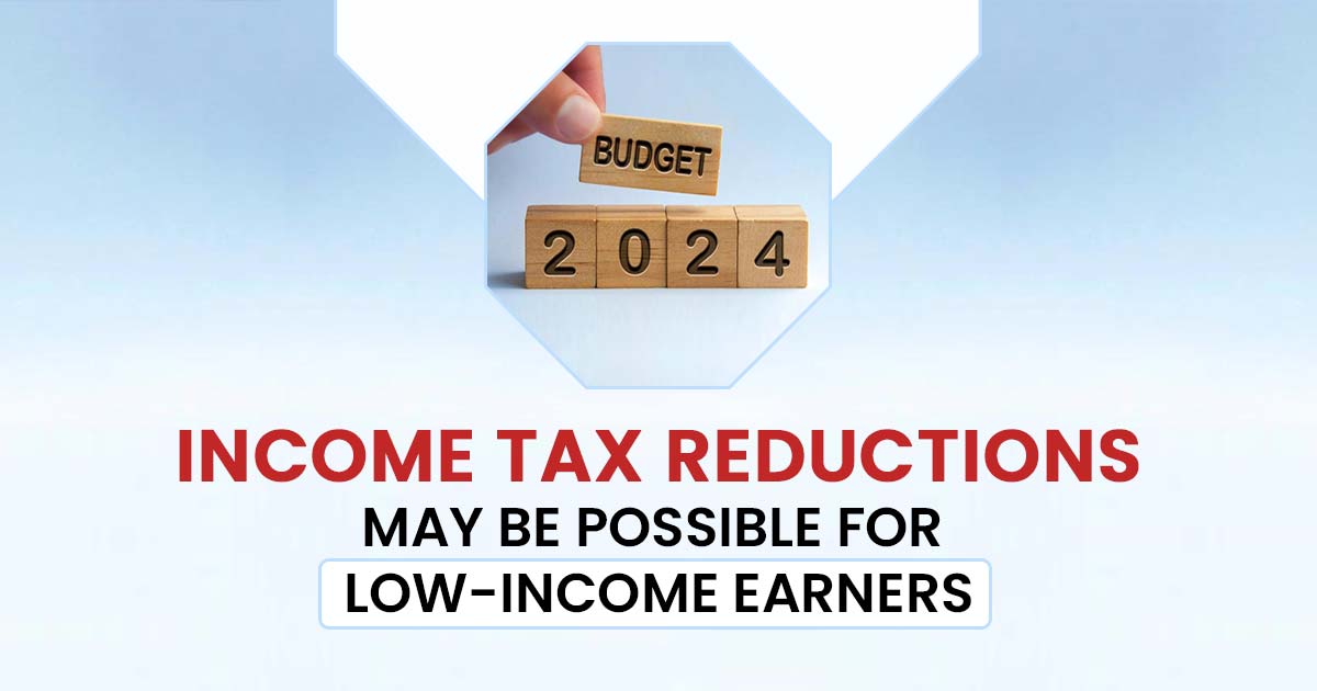 Income Tax Reductions May Be Possible for Low-Income Earners