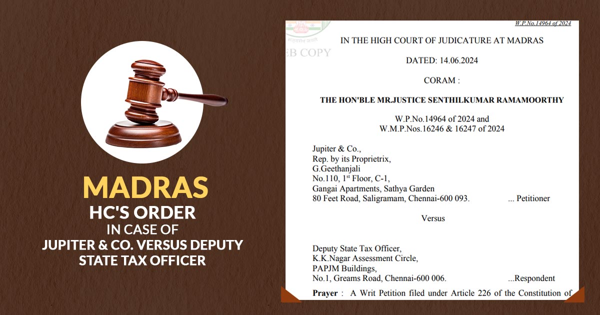 Madras HC's Order In Case of Jupiter & Co. Versus Deputy State Tax Officer