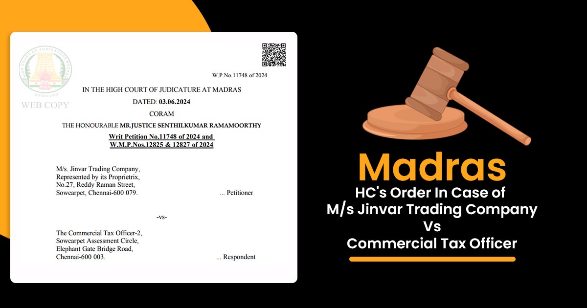 Madras HC's Order In Case of M/s Jinvar Trading Company Vs Commercial Tax Officer