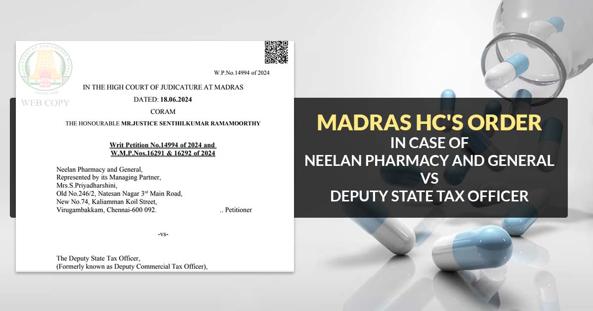 Madras HC's Order In Case of Neelan Pharmacy and General Vs Deputy State Tax Officer