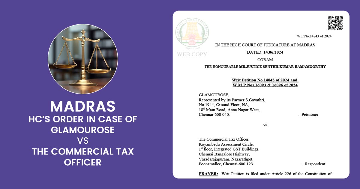 Madras HC’s Order in Case of Glamourose Vs. The Commercial Tax Officer
