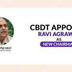 CBDT Appoints Ravi Agrawal as New Chairman