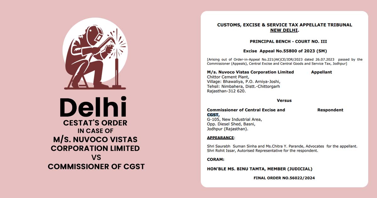 Delhi CESTAT's Order In Case of M/s. Nuvoco Vistas Corporation Limited VS Commissioner of CGST