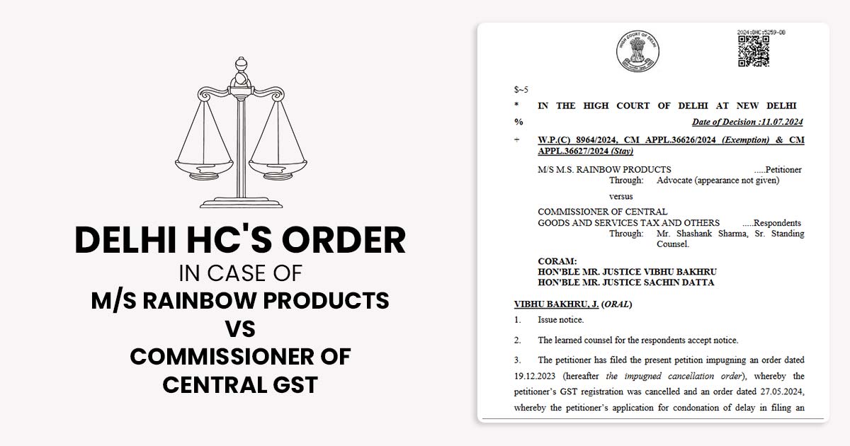 Delhi HC's Order In Case of M/s Rainbow Products Vs Commissioner of Central GST
