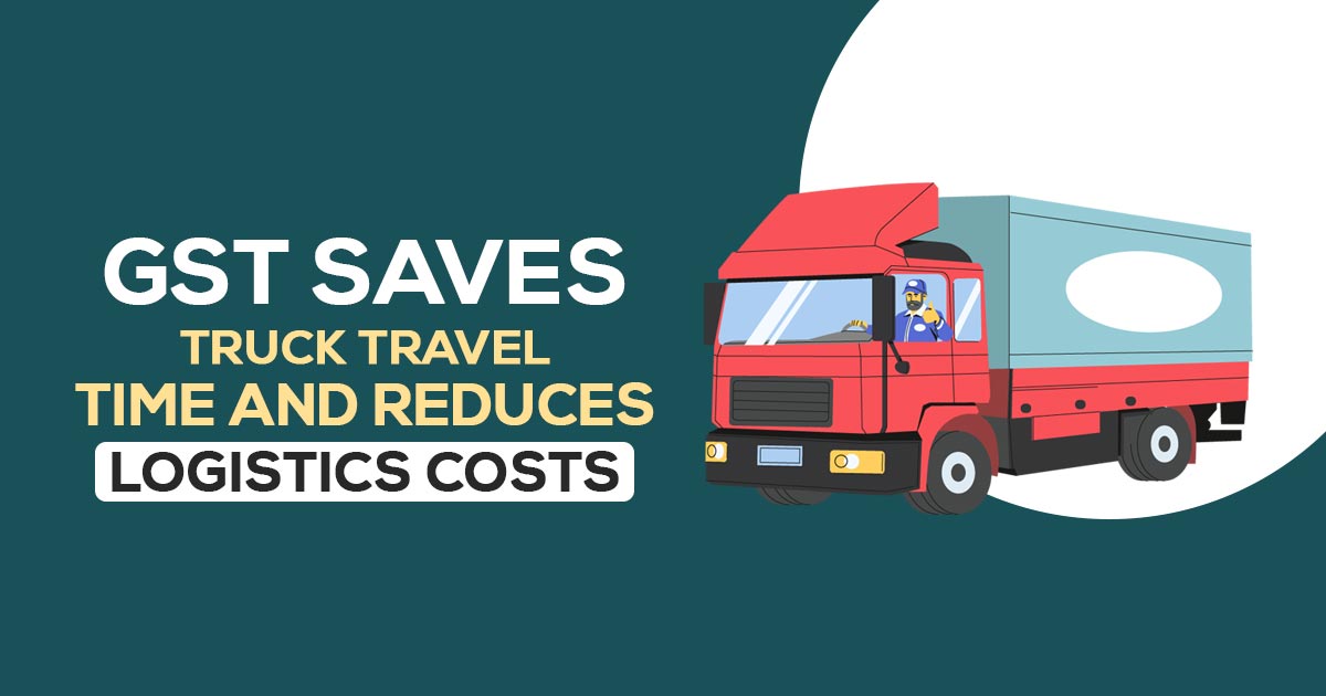 GST Saves Truck Travel Time and Reduces Logistics Costs