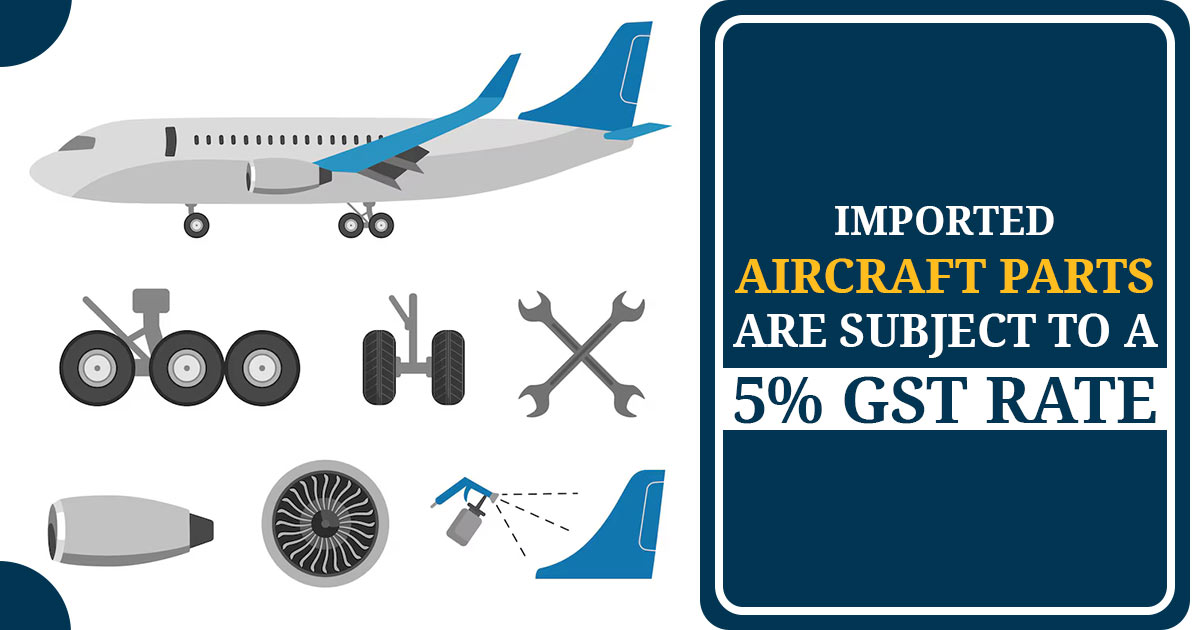 Imported Aircraft Parts Are Subject to a 5% GST Rate