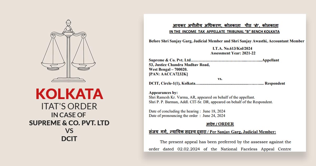 Kolkata ITAT's Order In Case of Supreme & Co. Pvt. Ltd Vs DCIT