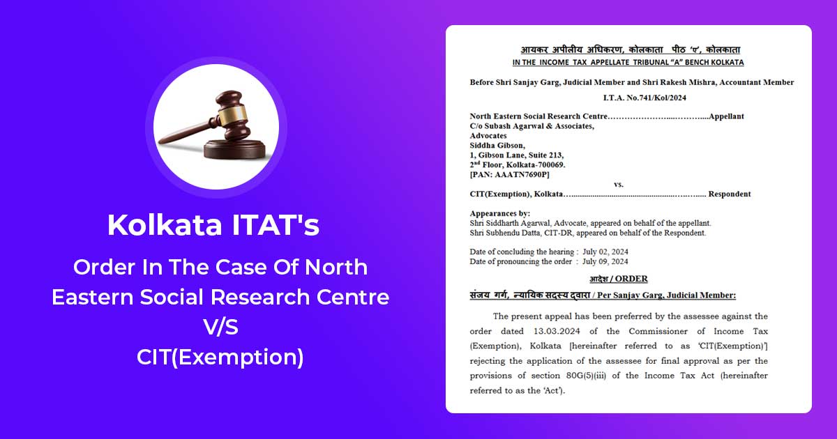 Kolkata ITAT's Order In The Case Of North Eastern Social Research Centre V/S CIT(Exemption)