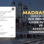 Madras HC's Order In Case of Ace Industrial Gases Pvt. Ltd Vs Assistant Commissioner