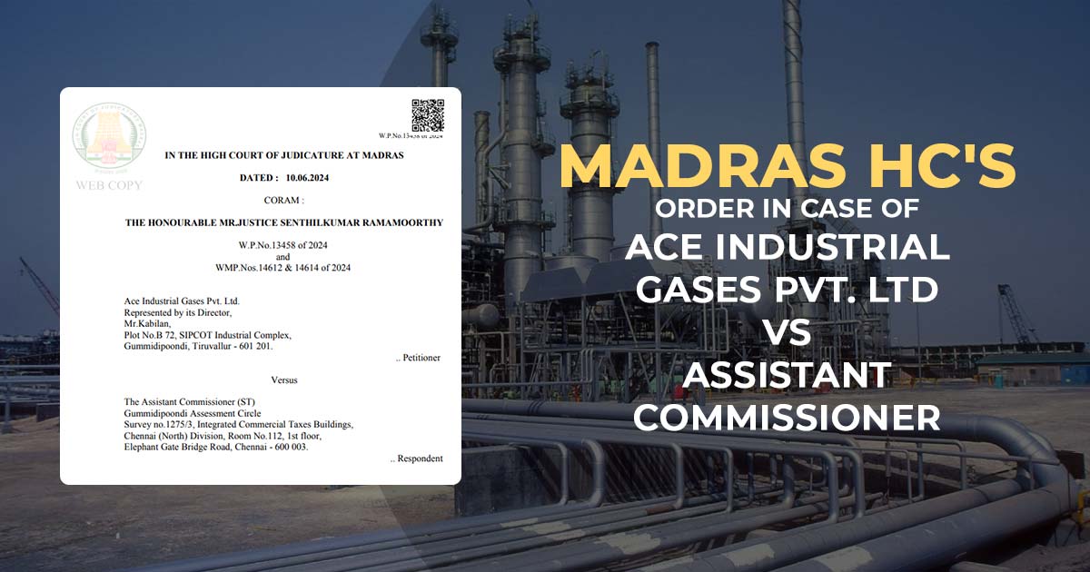 Madras HC's Order In Case of Ace Industrial Gases Pvt. Ltd Vs Assistant Commissioner