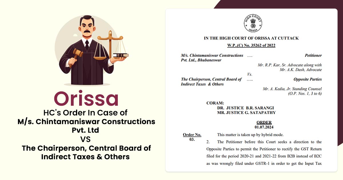 Orissa HC's Order In Case of M/s. Chintamaniswar Constructions Pvt. Ltd VS The Chairperson, Central Board of Indirect Taxes & Others