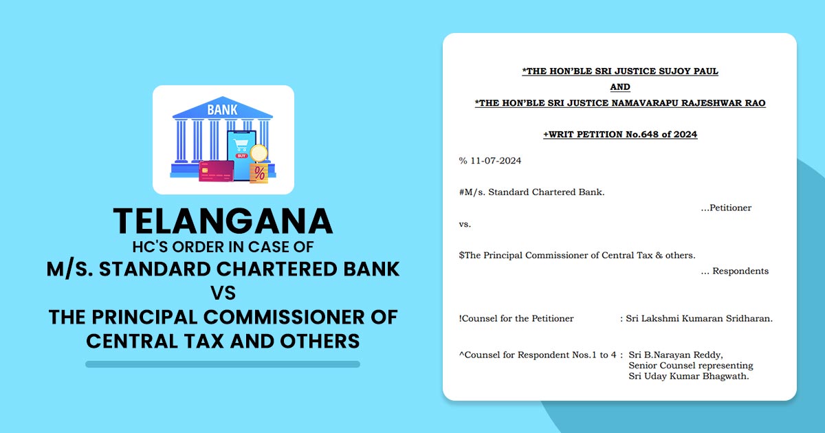Telangana HC's Order In Case of M/s. Standard Chartered Bank vs The Principal Commissioner of Central Tax and others