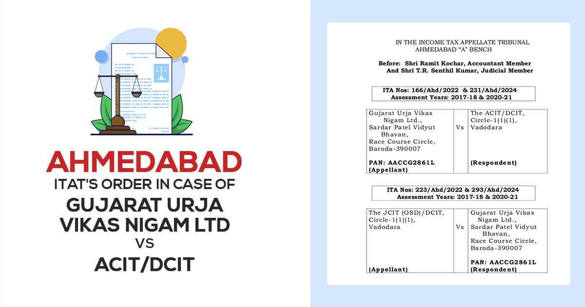 Ahmedabad ITAT's Order In Case of Gujarat Urja Vikas Nigam Ltd VS ACIT/DCIT