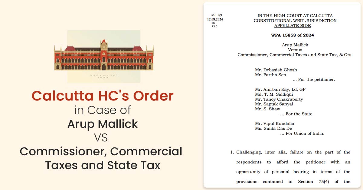 Calcutta HC's Order in Case of Arup Mallick VS Commissioner, Commercial Taxes and State Tax