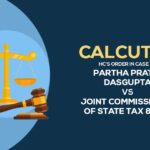 Calcutta HC's Order in Case of Partha Pratim Dasgupta Vs Joint Commissioner of State Tax & Ors