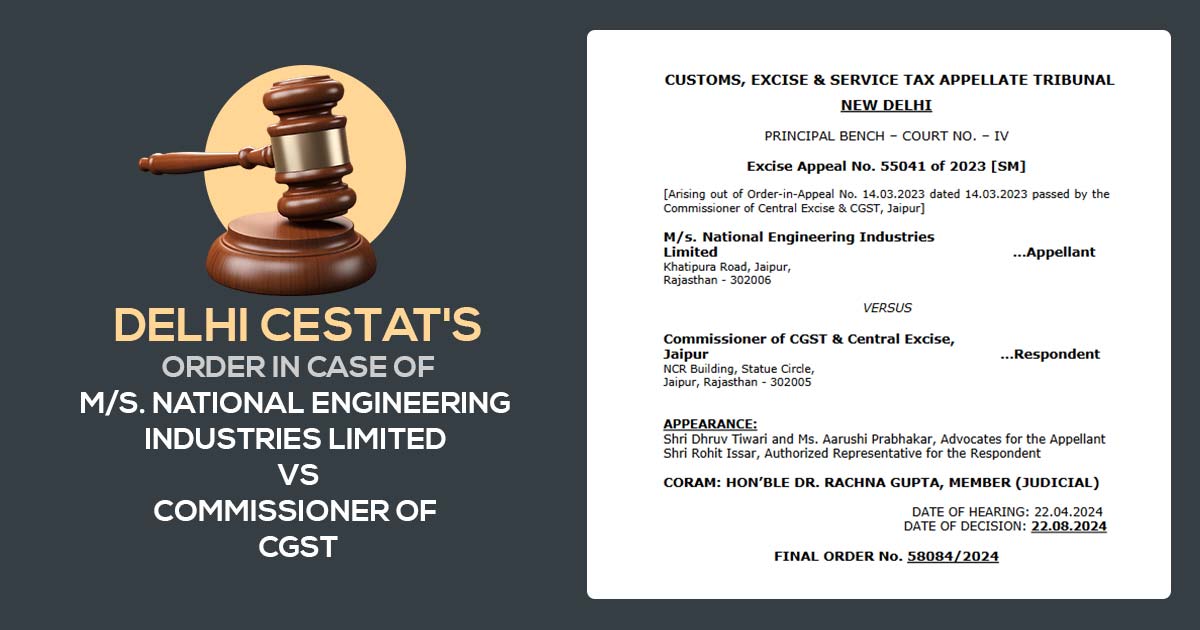 Delhi CESTAT's Order In Case of M/s. National Engineering Industries Limited Vs Commissioner of CGST