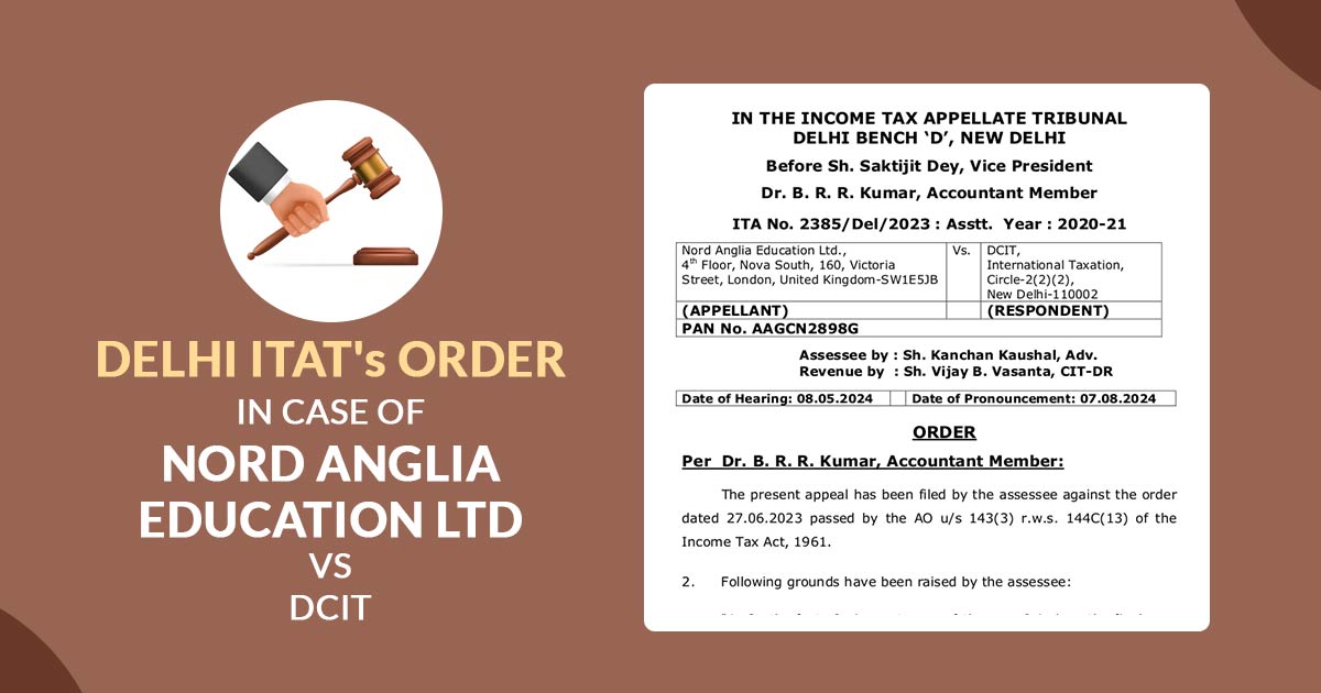 Delhi ITAT's Order In Case of Nord Anglia Education Ltd. Vs DCIT