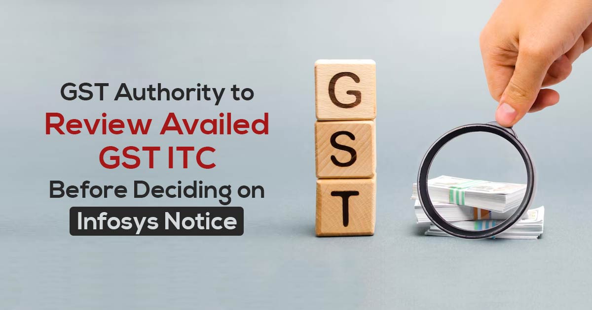 GST Authority to Review Availed GST ITC Before Deciding on Infosys Notice