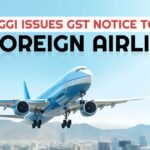 DGGI Issues GST Notice to 10 Foreign Airlines