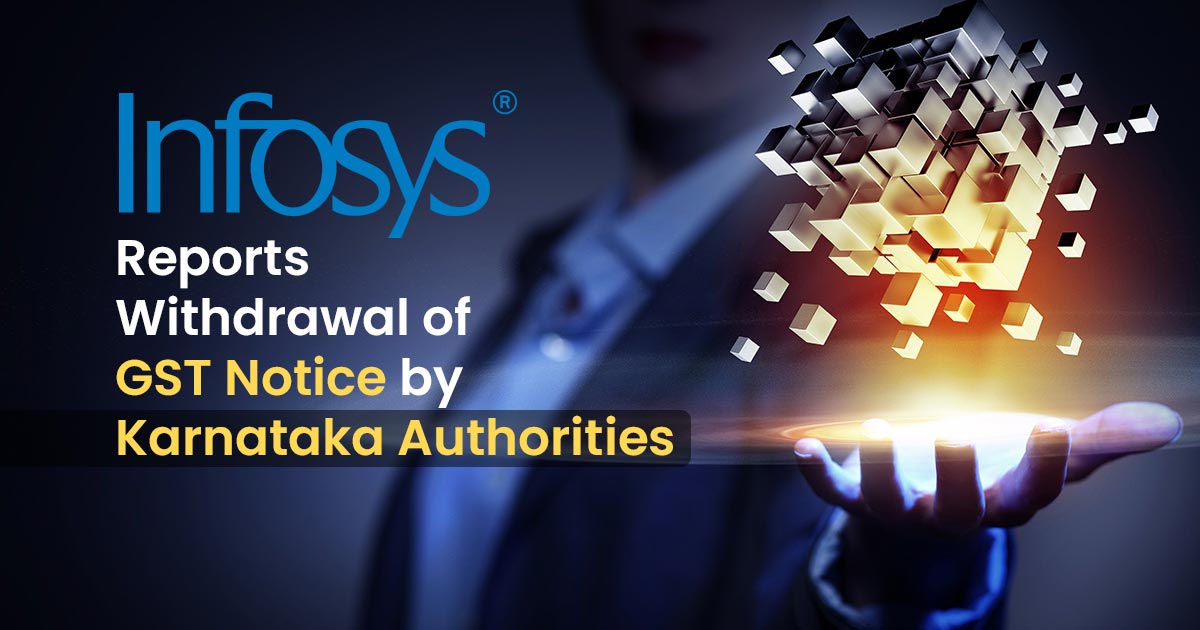 Infosys Reports Withdrawal of GST Notice by Karnataka Authorities