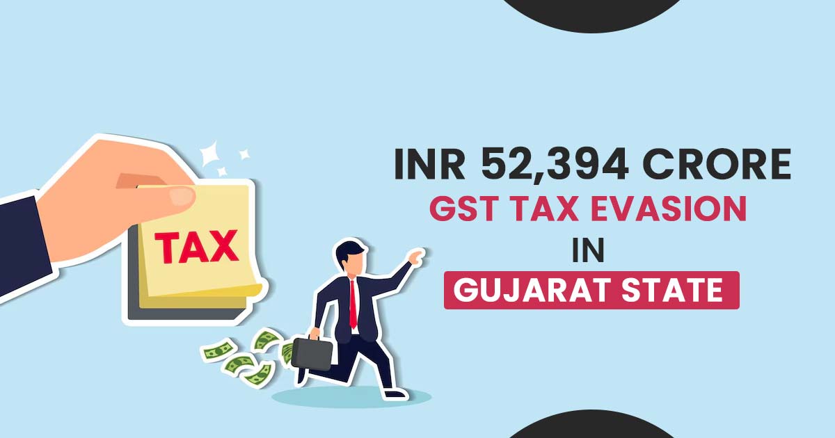 INR 52,394 Crore GST Tax Evasion in Gujarat State