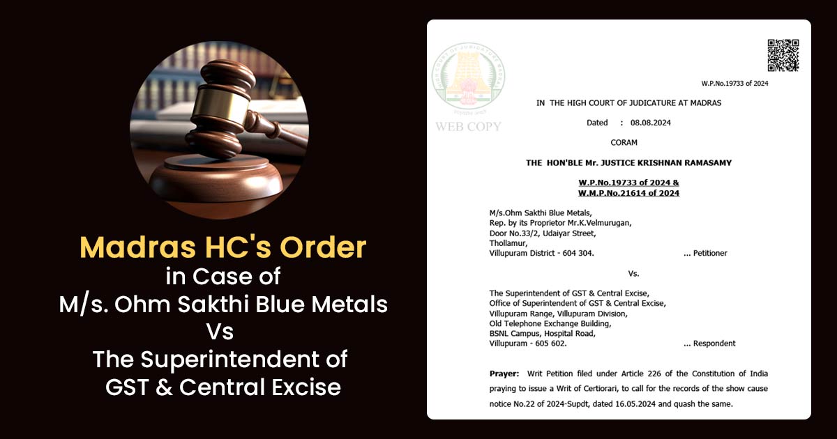 Madras HC's Order in Case of M/s.Ohm Sakthi Blue Metals vs. the Superintendent of GST & Central Excise