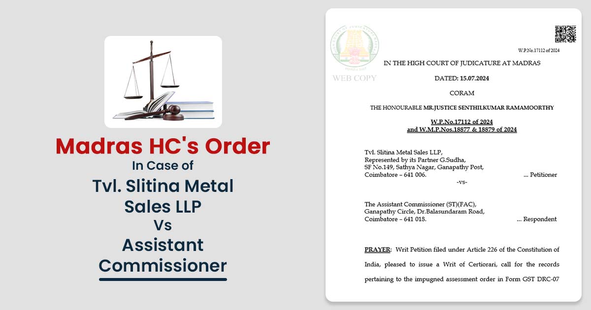 Madras HC's Order In Case of Tvl. Slitina Metal Sales LLP Vs Assistant Commissioner