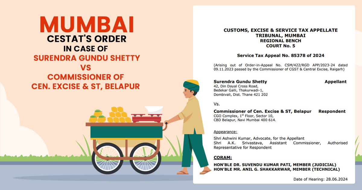 Mumbai CESTAT's Order In Case of Surendra Gundu Shetty vs Commissioner of Cen. Excise & ST, Belapur