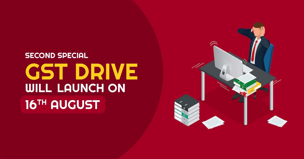 Second Special GST Drive Will Launch on 16th August