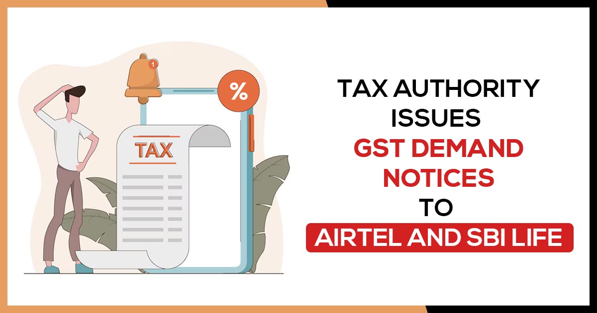 Tax Authority Issues GST Demand Notices to Airtel and SBI Life